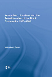 Womanism, Literature, and the Transformation of the Black Community, 1965-1980 book cover