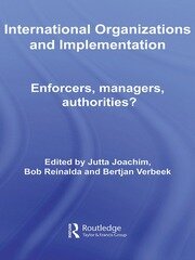 International Organizations and Implementation: Enforcers, Managers, Authorities? book cover