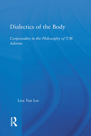 Dialectics of the Body: Corporeality in the Philosophy of Theodor Adorno book cover