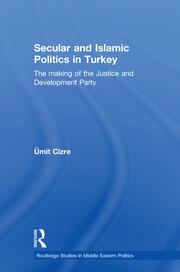 Secular and Islamic Politics in Turkey: The Making of the Justice and Development Party book cover