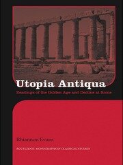 Utopia Antiqua: Readings of the Golden Age and Decline at Rome book cover