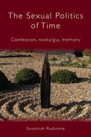 The Sexual Politics of Time: Confession, Nostalgia, Memory book cover