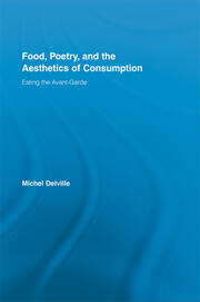 Food, Poetry, and the Aesthetics of Consumption: Eating the Avant-Garde book cover
