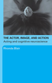 The Actor, Image, and Action: Acting and Cognitive Neuroscience book cover