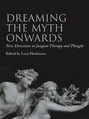 Dreaming the Myth Onwards: New Directions in Jungian Therapy and Thought book cover