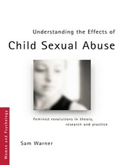 Understanding the Effects of Child Sexual Abuse: Feminist Revolutions in Theory, Research and Practice book cover