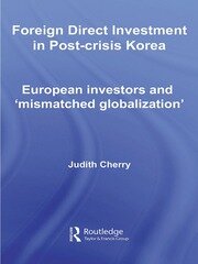 Foreign Direct Investment in Post-Crisis Korea: European Investors and 'Mismatched Globalization' book cover