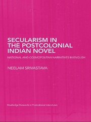 Secularism in the Postcolonial Indian Novel: National and Cosmopolitan Narratives in English book cover