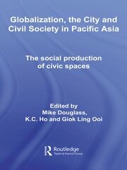 Globalization, the City and Civil Society in Pacific Asia: The Social Production of Civic Spaces book cover