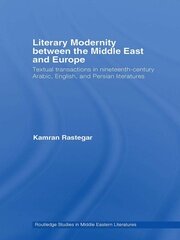 Literary Modernity Between the Middle East and Europe: Textual Transactions in 19th Century Arabic, English and Persian Literatures book cover