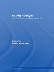 Sadeq Hedayat: His Work and his Wondrous World book cover