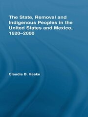 The State, Removal and Indigenous Peoples in the United States and Mexico, 1620-2000 book cover