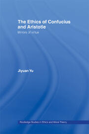 The Ethics of Confucius and Aristotle: Mirrors of Virtue book cover