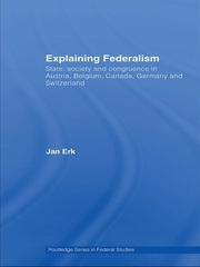 Explaining Federalism: State, society and congruence in Austria, Belgium, Canada, Germany and Switzerland book cover