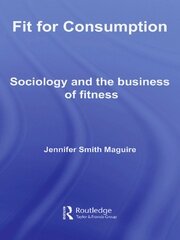 Fit for Consumption: Sociology and the Business of Fitness book cover