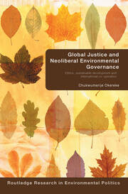 Global Justice and Neoliberal Environmental Governance: Ethics, Sustainable Development and International Co-Operation book cover