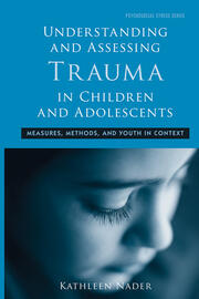 Understanding and Assessing Trauma in Children and Adolescents: Measures, Methods, and Youth in Context book cover