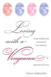 Loving with a Vengeance: Mass Produced Fantasies for Women book cover