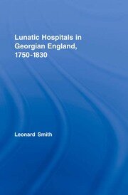 Lunatic Hospitals in Georgian England, 1750–1830 book cover