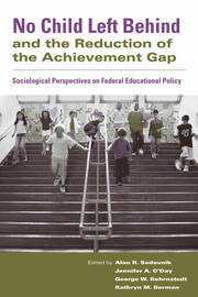 No Child Left Behind and the Reduction of the Achievement Gap: Sociological Perspectives on Federal Educational Policy book cover
