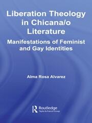 Liberation Theology in Chicana/o Literature: Manifestations of Feminist and Gay Identities book cover