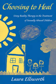 Choosing to Heal: Using Reality Therapy in the Treatment of Sexually Abused Children book cover