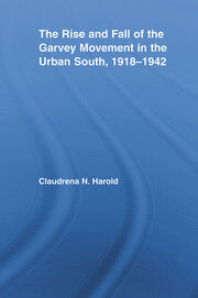 The Rise and Fall of the Garvey Movement in the Urban South, 1918–1942 book cover