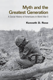 Myth and the Greatest Generation: A Social History of Americans in World War II book cover