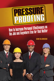 Pressure Proofing: How to Increase Personal Effectiveness on the Job and Anywhere Else for that Matter book cover