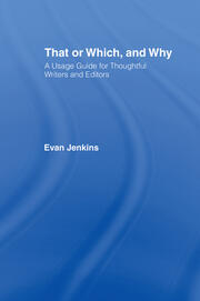 That or Which, and Why: A Usage Guide for Thoughtful Writers and Editors book cover