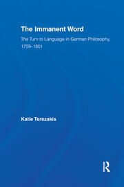 The Immanent Word: The Turn to Language in German Philosophy, 1759-1801 book cover