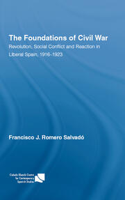 The Foundations of Civil War: Revolution, Social Conflict and Reaction in Liberal Spain, 1916–1923 book cover