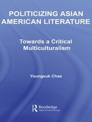 Politicizing Asian American Literature: Towards a Critical Multiculturalism book cover