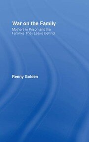 War on the Family: Mothers in Prison and the Families They Leave Behind book cover