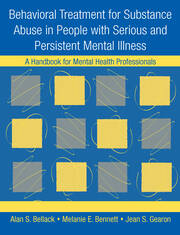 Behavioral Treatment for Substance Abuse in People with Serious and Persistent Mental Illness: A Handbook for Mental Health Professionals book cover