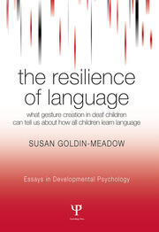 The Resilience of Language: What Gesture Creation in Deaf Children Can Tell Us About How All Children Learn Language book cover