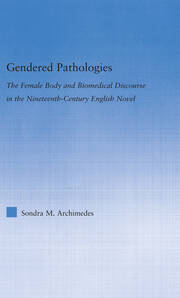 Gendered Pathologies: The Female Body and Biomedical Discourse in the Nineteenth-Century English Novel book cover