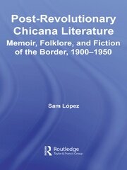 Post-Revolutionary Chicana Literature: Memoir, Folklore and Fiction of the Border, 1900–1950 book cover