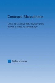 Contested Masculinities: Crises in Colonial Male Identity from Joseph Conrad to Satyajit Ray book cover