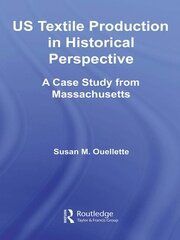 US Textile Production in Historical Perspective: A Case Study from Massachusetts book cover