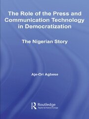 The Role of the Press and Communication Technology in Democratization: The Nigerian Story book cover
