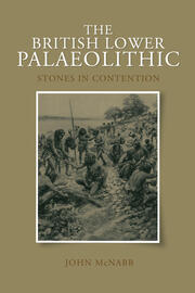 The British Lower Palaeolithic: Stones in Contention book cover