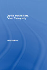 Captive Images: Race, Crime, Photography book cover