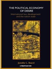 The Political Economy of Desire: International Law, Development and the Nation State book cover