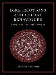 Dire Emotions and Lethal Behaviours: Eclipse of the Life Instinct book cover