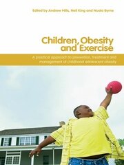 Children, Obesity and Exercise: Prevention, Treatment and Management of Childhood and Adolescent Obesity book cover