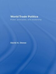 World Trade Politics: Power, Principles and Leadership book cover