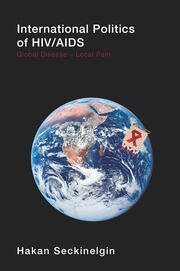 International Politics of HIV/AIDS: Global Disease-Local Pain book cover