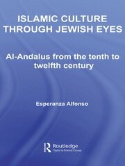 Islamic Culture Through Jewish Eyes: Al-Andalus from the Tenth to Twelfth Century book cover