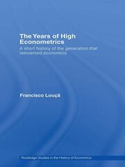 The Years of High Econometrics: A Short History of the Generation that Reinvented Economics book cover